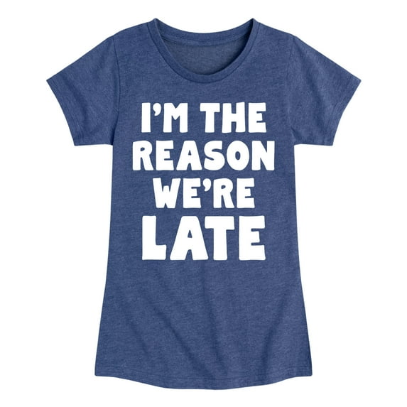Instant Message - I'm The Reason We're Late - Toddler & Youth Girls Short Sleeve Graphic T-Shirt