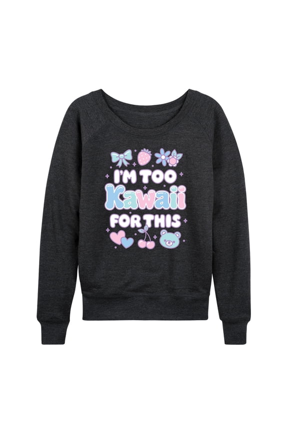 - I'm Too Kawaii For This - Women's Lightweight French Terry Long Sleeve Shirt