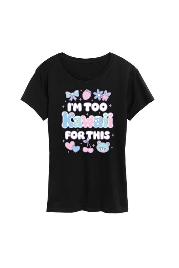 - I'm Too Kawaii For This - Women's Short Sleeve Graphic T-Shirt