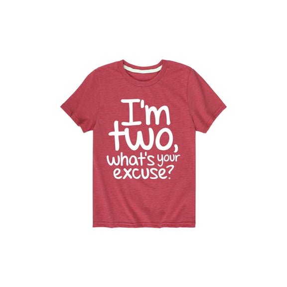 Instant Message - I'm Two What's Your Excuse  - Toddler Short Sleeve Tee