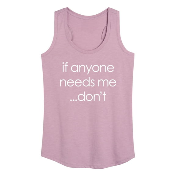 Instant Message - If Anyone Needs Me Don't - Women's Racerback Tank Top