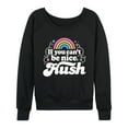thumbnail image 1 of Instant Message - If You Can't Be Nice Hush - Women's Lightweight French Terry Long Sleeve Shirt, 1 of 6