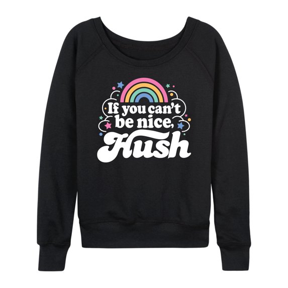 Instant Message - If You Can't Be Nice Hush - Women's Lightweight French Terry Long Sleeve Shirt
