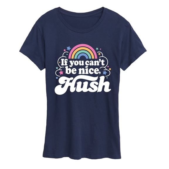 Instant Message - If You Can't Be Nice Hush - Women's Short Sleeve Graphic T-Shirt