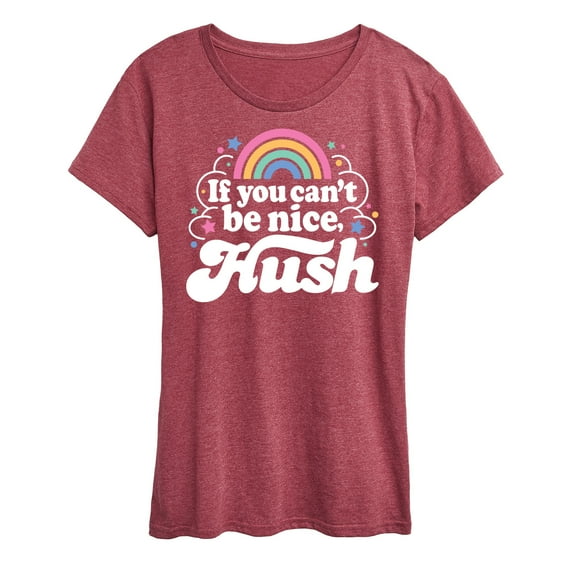 Instant Message - If You Can't Be Nice Hush - Women's Short Sleeve Graphic T-Shirt