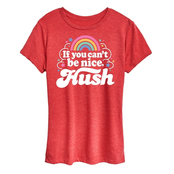 Instant Message - If You Can't Be Nice Hush - Women's Short Sleeve Graphic T-Shirt