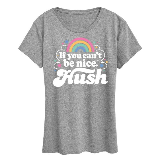 Instant Message - If You Can't Be Nice Hush - Women's Short Sleeve Graphic T-Shirt