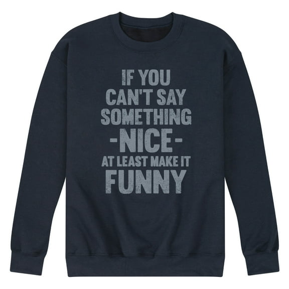 Instant Message - If You Can't Say Something Nice  - Men's Crew Neck Fleece Pullover