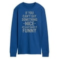 thumbnail image 1 of Instant Message - If You Can't Say Something Nice  - Men's Long Sleeve T-Shirt, 1 of 6