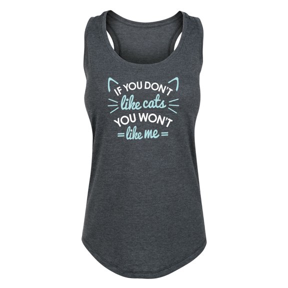 Instant Message - If You Don't Like Cats You Won't Like Me - Women's Racerback Tank