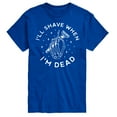 thumbnail image 1 of Instant Message - Ill Shave When Im Dead  - Men's Short Sleeve Graphic T-Shirt, 1 of 6