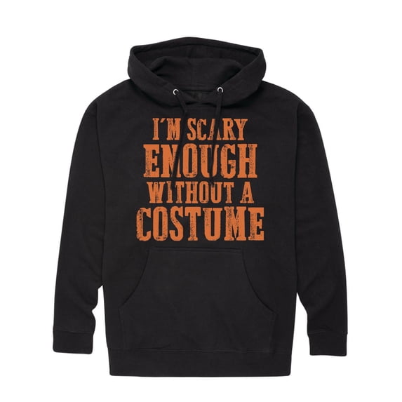 Instant Message - Im Scary Enough Without A Costume - Adult Pullover Hooded Fleece Sweatshirt