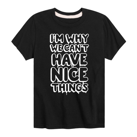 Instant Message - Im Why We Cant Have Nice Things - Toddler & Youth Short Sleeve Graphic T-Shirt