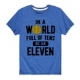 thumbnail image 1 of Instant Message - In A World Full Of Tens Be An Eleven - Toddler And Youth Short Sleeve Graphic T-Shirt, 1 of 5