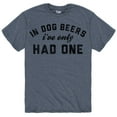 thumbnail image 1 of Instant Message - In Dog Beers I've Only Had One - Adult Short Sleeve Tee, 1 of 5