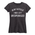 thumbnail image 1 of Instant Message - In My Defense I Was Left Unsupervised - Women's Short Sleeve Graphic T-shirt, 1 of 5