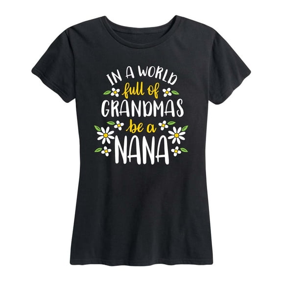 Instant Message - In World of Grandmas be a Nana - Women's Short Sleeve Graphic T-Shirt