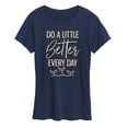 thumbnail image 1 of Instant Message - Inspirational - Do A Little Better Every Day - Women's Short Sleeve Graphic T-Shirt, 1 of 6