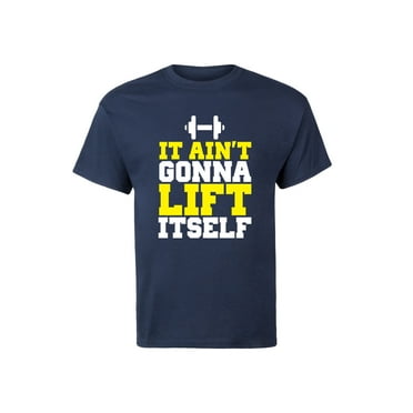 Instant Message - It Ain't Gonna Lift Itself - Men's Short Sleeve Graphic T-Shirt