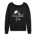 thumbnail image 1 of Instant Message - It Is What It Is - Women's Lightweight French Terry Long Sleeve Shirt, 1 of 5