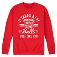 thumbnail image 1 of Instant Message - It Takes A Lot Of Balls - Men's Crew Neck Fleece Pullover, 1 of 5