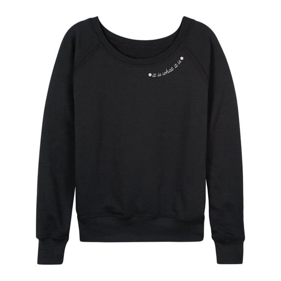 Instant Message - It is What it is Neck Women's Lightweight French Terry Wide Neck Long Sleeve Graphic Shirt