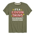 thumbnail image 1 of Instant Message - It's A Cousin Thing - Toddler And Youth Short Sleeve Graphic T-Shirt, 1 of 6
