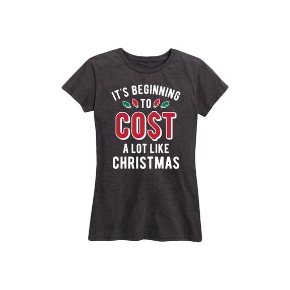 Instant Message - It's Beginning To Cost A Lot Like Christmas - Women's Short Sleeve Graphic T-Shirt