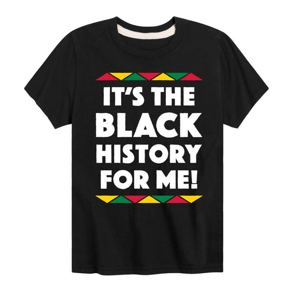 Instant Message - It's The Black History for Me - Toddler and Youth Casual Short Sleeve T-Shirt