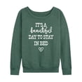 thumbnail image 1 of Instant Message - Its A Beautiful Day To Say In Bed - Women's Lightweight French Terry Long Sleeve Shirt, 1 of 6