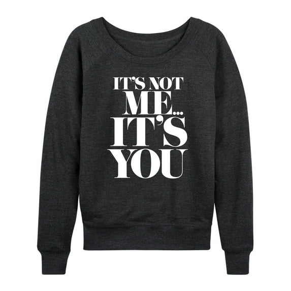 Instant Message - Its Not Me Its You - Women's Lightweight French Terry Long Sleeve Shirt