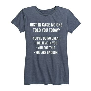 Instant Message - Just In Case No One Told You Today - Women's Short Sleeve Graphic T-Shirt