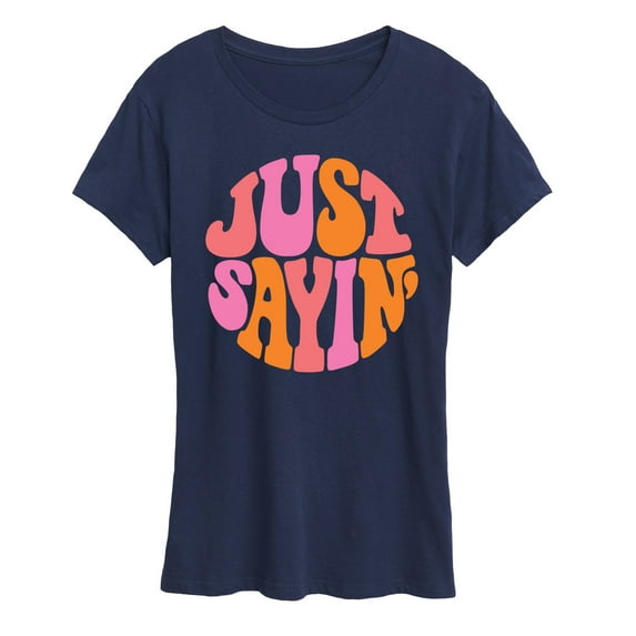 Instant Message - Just Sayin - Women's Short Sleeve Graphic T-Shirt