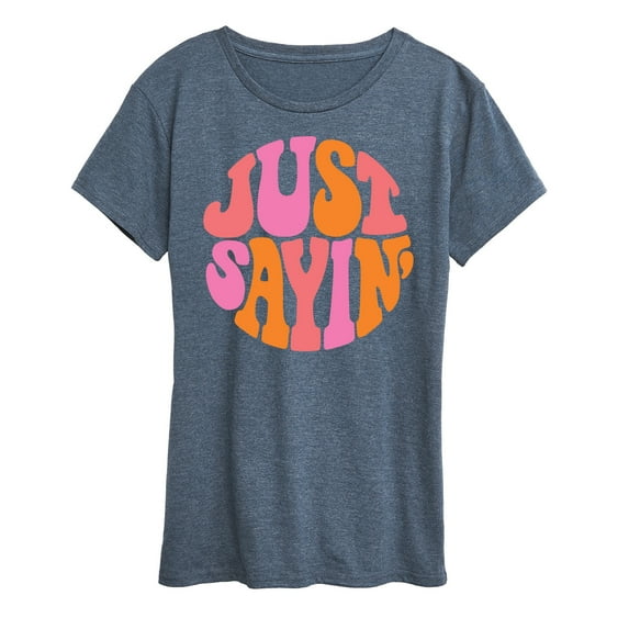 Instant Message - Just Sayin - Women's Short Sleeve Graphic T-Shirt