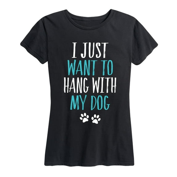 Instant Message - Just Want To Hang With My Dog - Women's Short Sleeve Graphic T-Shirt