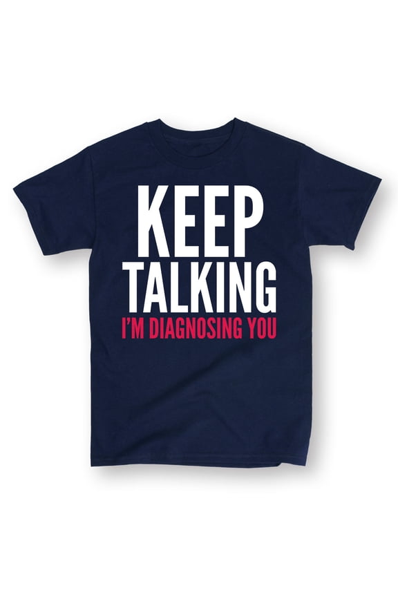 - Keep Talking Im Diagnosing You - Men's Short Sleeve Graphic T-Shirt