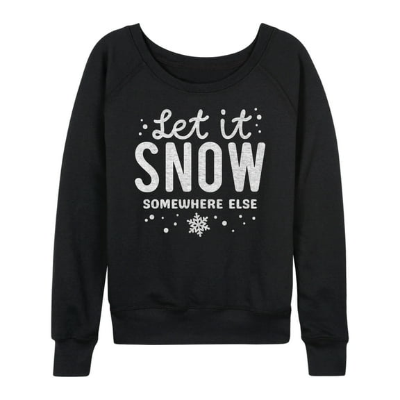 Instant Message - Let It Snow Somewhere Else - Women's French Terry Pullover Long Sleeve Shirt