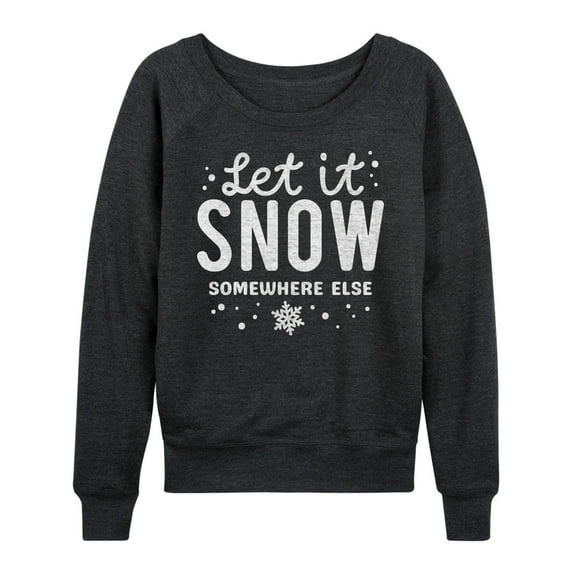Instant Message - Let It Snow Somewhere Else - Women's French Terry Pullover Long Sleeve Shirt