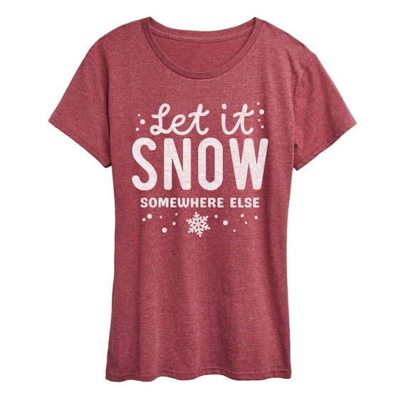 Instant Message - Let It Snow Somewhere Else - Women's Short Sleeve Graphic T-Shirt