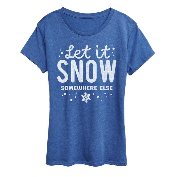Instant Message - Let It Snow Somewhere Else - Women's Short Sleeve Graphic T-Shirt