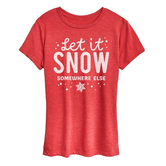 Instant Message - Let It Snow Somewhere Else - Women's Short Sleeve Graphic T-Shirt