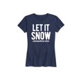 thumbnail image 1 of Instant Message - Let It Snow Somewhere Else - Women's Short Sleeve Graphic T-Shirt, 1 of 5