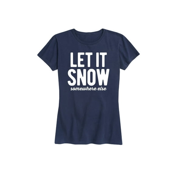 Instant Message - Let It Snow Somewhere Else - Women's Short Sleeve Graphic T-Shirt