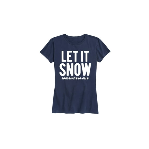 Instant Message - Let It Snow Somewhere Else - Women's Short Sleeve Graphic T-Shirt