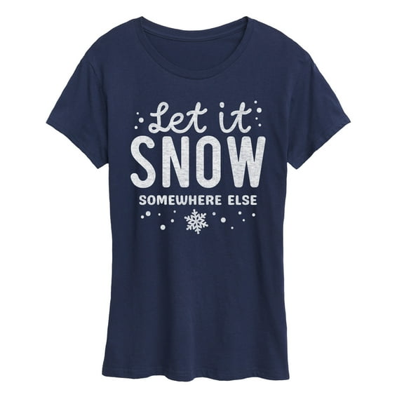 Instant Message - Let It Snow Somewhere Else - Women's Short Sleeve Graphic T-Shirt