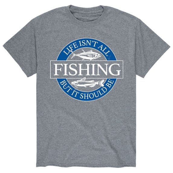 Instant Message - Life Isn't All Fishing Short Sleeve Graphic T-Shirt