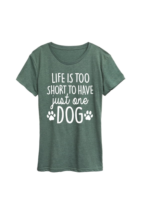 - Life Too Short Just One Dog- Women's Short Sleeve Graphic T-Shirt Short Sleeve Graphic T-Shirt