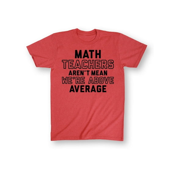 Instant Message - Math Teachers Aren't Mean We're Above Average - Men's Short Sleeve Graphic T-Shirt