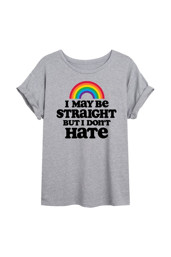 - May Be Straight Dont Hate - Juniors Oversized Graphic T-Shirt