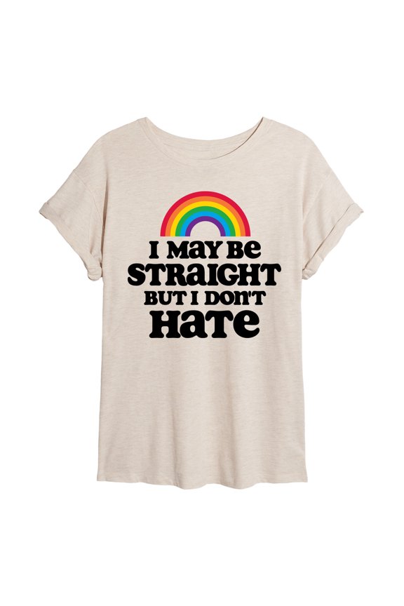 - May Be Straight Dont Hate - Juniors Oversized Graphic T-Shirt